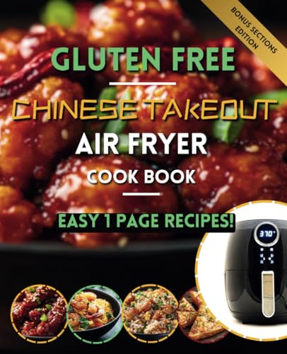 The Gluten Free Chinese Takeout Air Fryer Cookbook: Bonus Edition: Batch cooking advice, gluten free pantry, perfect for celiac & healthy eaters