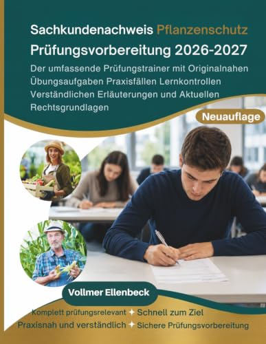 Sachkundenachweis Pflanzenschutz Prüfungsvorbereitung 2026–2027: Der umfassende Prüfungstrainer mit Originalnahen Übungsaufgaben, Praxisfällen, ... Erläuterungen und Aktuellen Rechtsgrundlagen