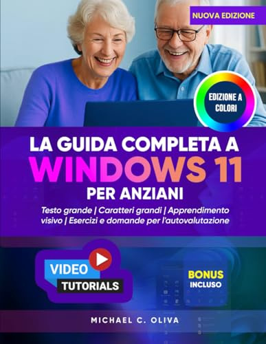 LA GUIDA COMPLETA A WINDOWS 11 PER ANZIANI: Il manuale utente definitivo per principianti che ti aiuterà a usare il tuo PC con sicurezza: testo di grandi dimensioni, istruzioni chiare e immagini