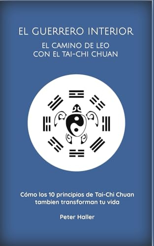 EL GUERRERO INTERIOR: EL CAMINO DE LEO CON El TAI-CHI CHUAN