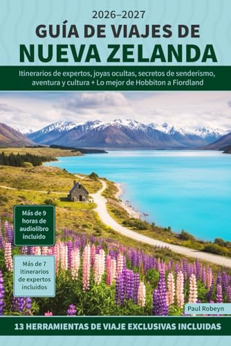 Guía de viajes de Nueva Zelanda: Itinerarios de expertos, joyas ocultas, secretos de senderismo, aventura y cultura + Lo mejor de Hobbiton a Fiordland