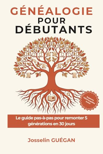 Généalogie pour Débutants: Le guide pas-à-pas pour remonter 5 générations en 30 jours