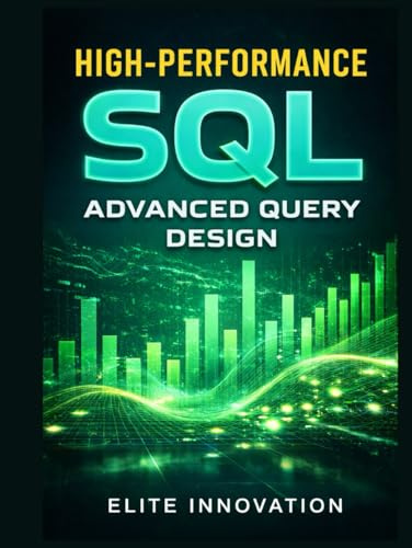 High-Performance SQL: Advanced Query Design