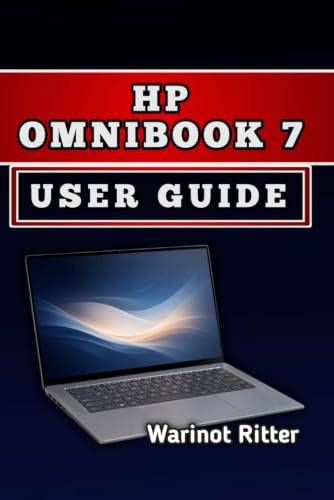 HP OMNIBOOK 7 USER GUIDE: Master AI Features, Optimize Performance, and Maximize Your Productivity