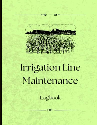 Irrigation Line Maintenance Log: Track Repairs, Replacements & Inspections of Your Watering Systems