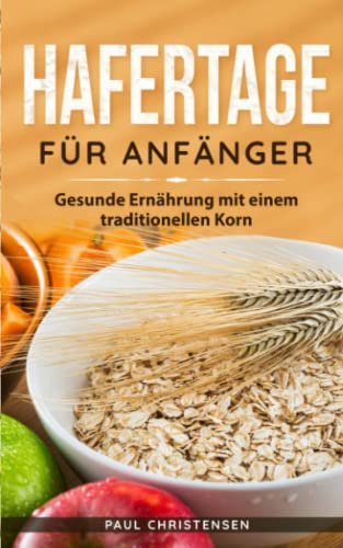 Hafertage für Anfänger: Gesunde Ernährung mit einem traditionellen Korn