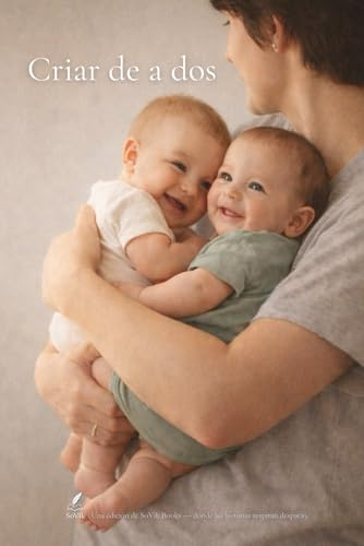 Criar de a dos: Guía realista y emocional para madres y padres de gemelos o mellizos