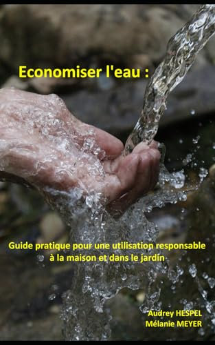Economiser l'eau: Guide pratique pour une utilisation responsable à la maison et dans le jardin