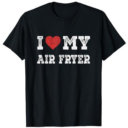 I Love My Air fryer - I Heart My Air fryer Funny T-Shirt