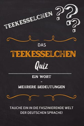 Teekesselchen - das Quiz!: Das große Quiz der Mehrdeutigkeit! (Ratespiele zur Deutschen Sprache, Band 3)