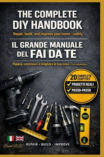 IL GRANDE MANUALE DEL FAI DA TE: Impara il fai da te in modo sicuro e professionale The Complete DIY Handbook