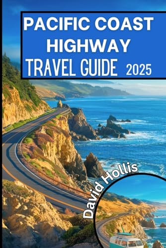 Pacific Coast Highway Travel Guide 2025: An Essential Road Trip Companion for Exploring California’s Stunning Coastline, Hidden Gems, and Must-See Attractions