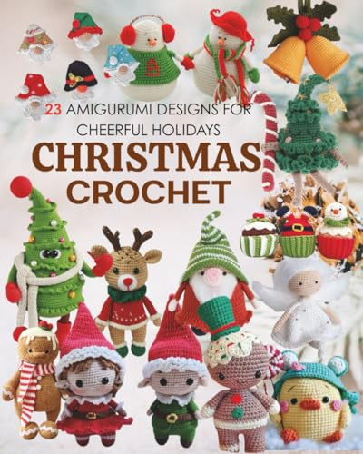 23 Christmas Crochet: 23 Amigurumi Designs for Cheerful Holidays