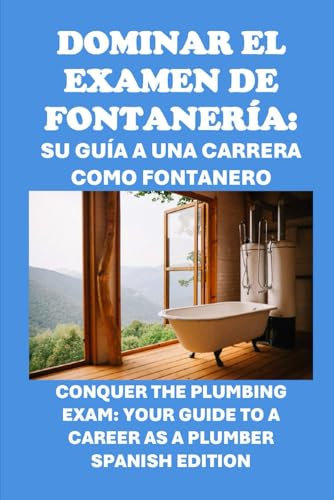 Dominar el examen de fontanería: Su guía a una carrera como fontanero: Conquer the Plumbing Exam: Your Guide to a Career as a Plumber (Skilled Trades Exams)
