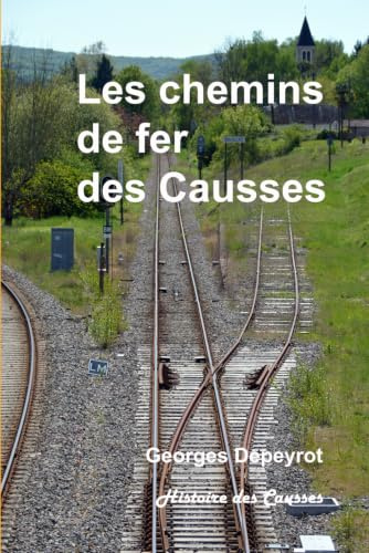 Les chemins de fer des Causses: du Quercy et du Rouergue, bénédiction ou malédiction ?