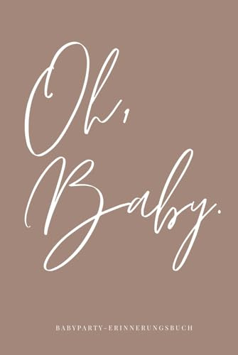 Oh, Baby. Babyparty Gästebuch: Babyparty Babyshower Baby Willkommensfeier Baby-Feier Gästebuch Ausfüllbuch