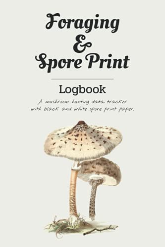 Foraging & Spore Print Logbook: A mushroom spore hunting data tracker with black and white paper to make your own spore prints