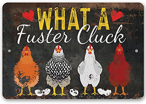 What a Fuster Cluck - Funny Chicken Coop Signs - Vintage Farmhouse Decor and Hen House and Fence Display, Great Gift for Chicken Farm Owners, 8x12 Use Indoors or Outdoors Durable Rustic Metal Sign