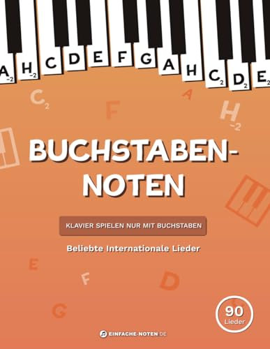 Buchstaben-Noten: Beliebte Internationale Lieder + Videoaufnahmen: Klavier spielen nur mit Buchstaben.