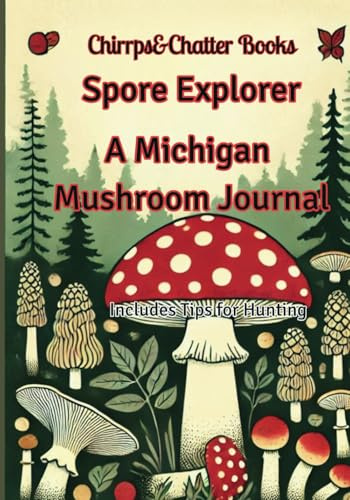 Spore Explorer, Mushroom hunting diary: A Michigan Mushroom Journal, Michigan mushroom hunting