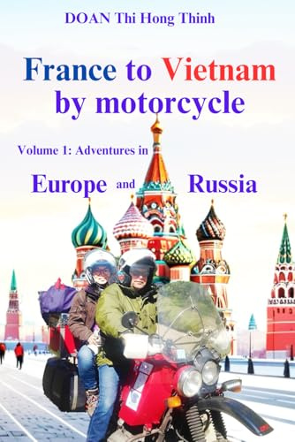 France to Vietnam by motorcycle: Volume 1: Adventures in Europe and Russia