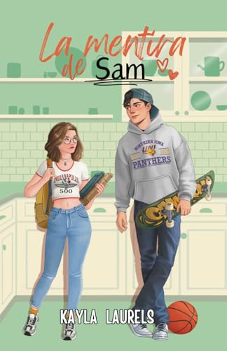 La mentira de Sam.: (NEW ADULT) Enemies to lovers & friends to lovers. Universidad, young adult, sport romance, romántica contemporánea. (MENTIRAS - Novelas románticas new adult)
