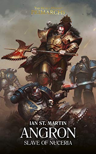Angron: Slave of Nuceria (The Horus Heresy Primarchs Book 11) (Volume 11)