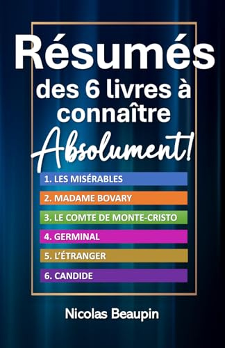 Résumés des 6 livres à connaître absolument: Saisissez l'Essence des Classiques Français : Résumés Détaillés des Incontournables pour Enrichir Votre Culture Littéraire