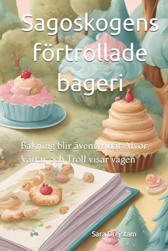 Sagoskogens förtrollade bageri: Lär dig om Älvor, vättar och troll och de visar dig bakningens magiska värld