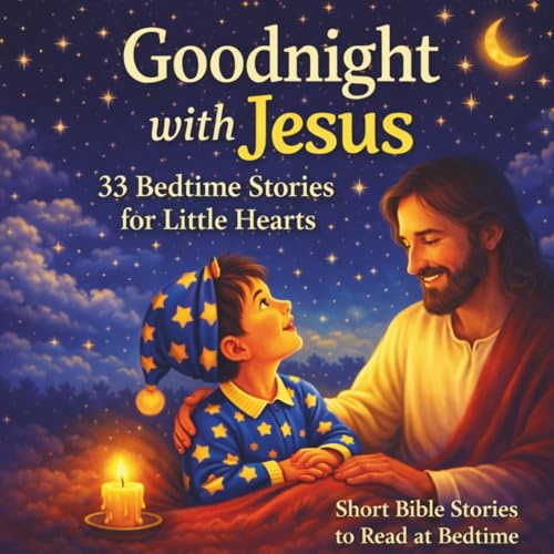 Goodnight with Jesus: 33 Bedtime Stories for Little Hearts Short Bible Stories to Read at Bedtime