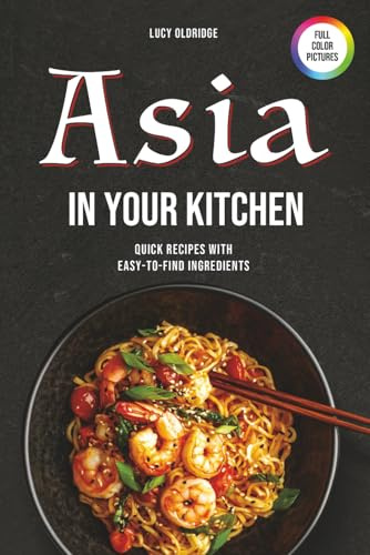 Asia in your kitchen: Quick Recipes with Easy-to-Find Ingredients