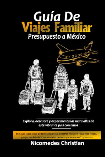 GUÍA DE VIAJE FAMILIAR PRESUPUESTO A MÉXICO: Explora, descubre y experimenta las maravillas de este vibrante país con niños