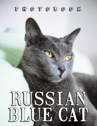 A Photo Book Of Russian Blue Cat: A Great Gift With Compelling And Impressive Pictures Of Russian Blue Cat To Relax And Relieve Stress For All Ages & Genders On Christmas, Birthday