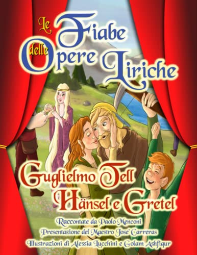 Le Fiabe delle Opere Liriche: Le Fiabe con le avventure, gli amori e le glorie dei protagonisti delle Opere Liriche più famose - Guglielmo Tell & Hansel e Gretel