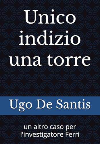 Unico indizio una torre: un altro caso per l'investigatore Ferri