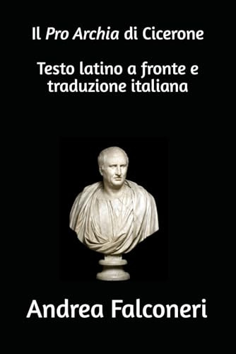 Il Pro Archia di Cicerone. Testo latino a fronte e traduzione italiana