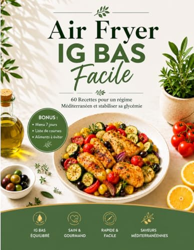 AIR FRYER IG BAS FACILE: 60 RECETTES POUR UN REGIME MEDITERRANEEN ET STABILISER SA GLYCEMIE