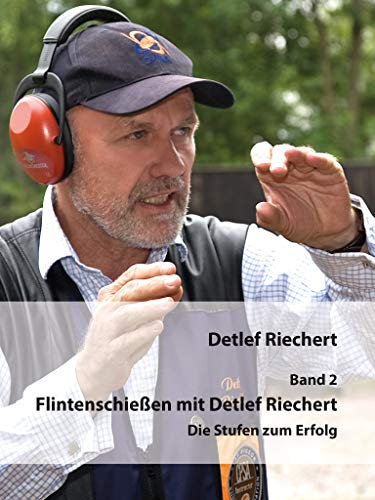 Flintenschießen mit Detlef Riechert Band 2: Die Stufen zum Erfolg