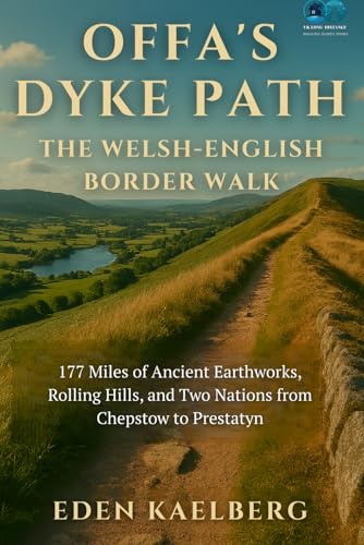 Offa's Dyke Path: The Welsh-English Border Walk: 177 Miles of Ancient Earthworks, Rolling Hills, and Two Nations from Chepstow to Prestatyn