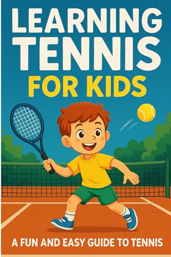Learning Tennis for kids: a fun and easy guide to tennis