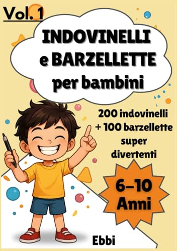 200 Indovinelli + 100 Barzellette Esilaranti per Bambini (6-10 anni): Ridi, pensa e divertiti! Con un bonus finale per creare i tuoi indovinelli e barzellette!