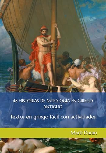 48 HISTORIAS DE MITOLOGÍA EN GRIEGO ANTIGUO: Textos en griego fácil con actividades