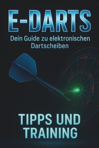 E-Darts: Dein Guide zu elektronischen Dartscheiben, Tipps und Training