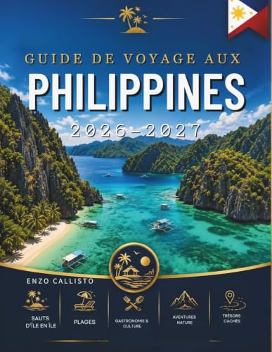 GUIDE DE VOYAGE AUX PHILIPPINES 2026-2027: Votre compagnon indispensable pour des expériences insulaires inoubliables