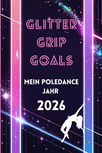 Glitter, Grip, Goals: Mein Poledance Jahr 2026