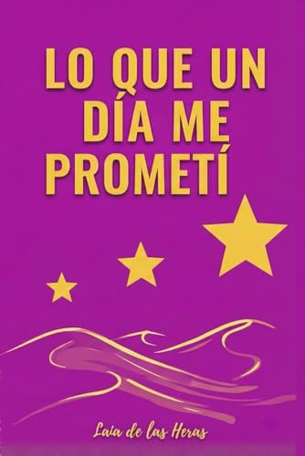 Lo que un día me prometí: La guía de desarrollo y crecimiento personal que te ayudará a cumplir con tus objetivos a través de los hábitos y la motivación necesarias para lograr tus metas