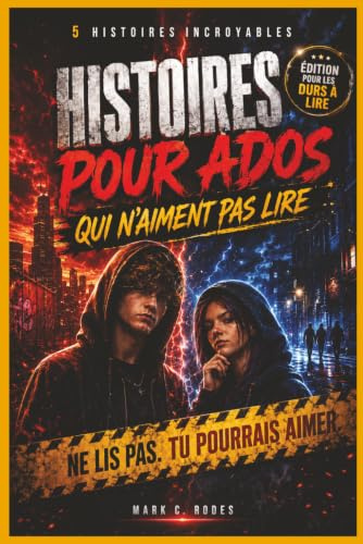 Histoires pour Ados qui N’aiment Pas Lire: Livre d’histoire pour adolescents - 5 Histoires Courtes et Captivantes pour Adolescents 12–14 Ans – Lecture Facile qui Donne Envie de Continuer