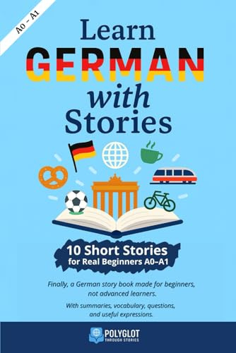 Learn German with Stories: 10 Short stories for real beginners (A0-A1) - Learn German the natural way, through reading.