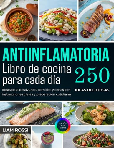 Libro de cocina Antiinflamatoria para cada día: Ideas para desayunos, comidas y cenas con instrucciones claras y preparación cotidiana