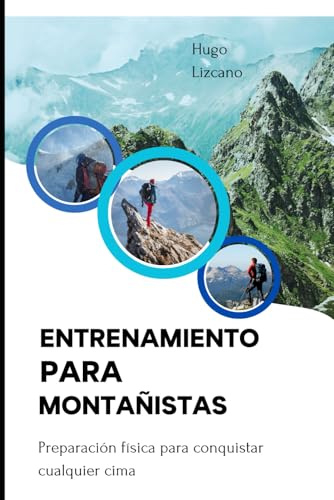 ENTRENAMIENTO PARA MONTAÑISTAS: Preparación física para conquistar cualquier cima